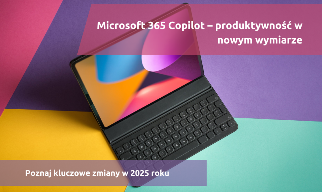 Zmiany i ulepszenia w Microsoft 365 Copilot w 2025 roku